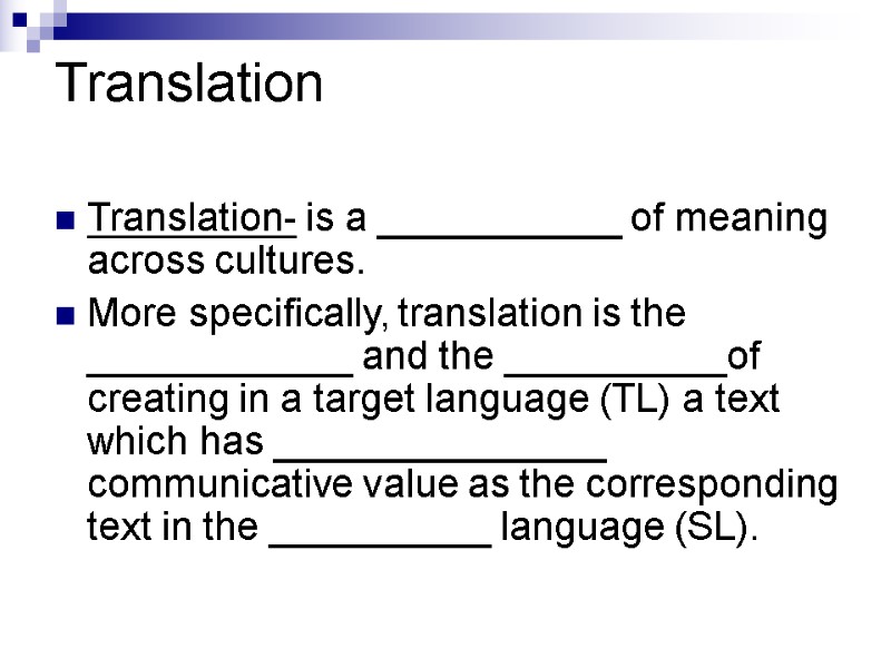 Translation Translation- is a ___________ of meaning across cultures.  More specifically, translation is